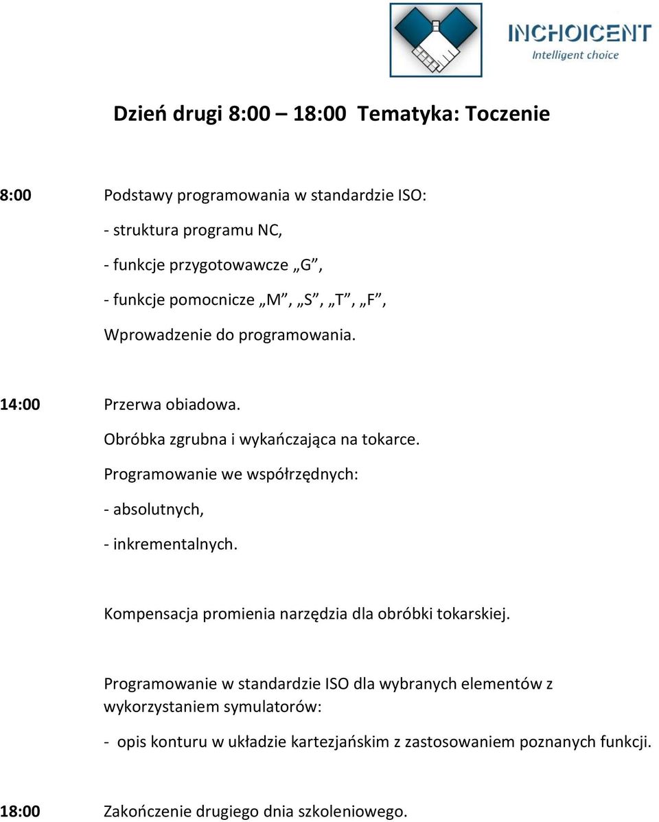 Programowanie we współrzędnych: - absolutnych, - inkrementalnych. Kompensacja promienia narzędzia dla obróbki tokarskiej.