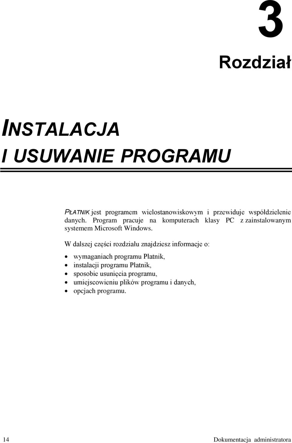 W dalszej części rozdziału znajdziesz informacje o: wymaganiach programu Płatnik, instalacji programu