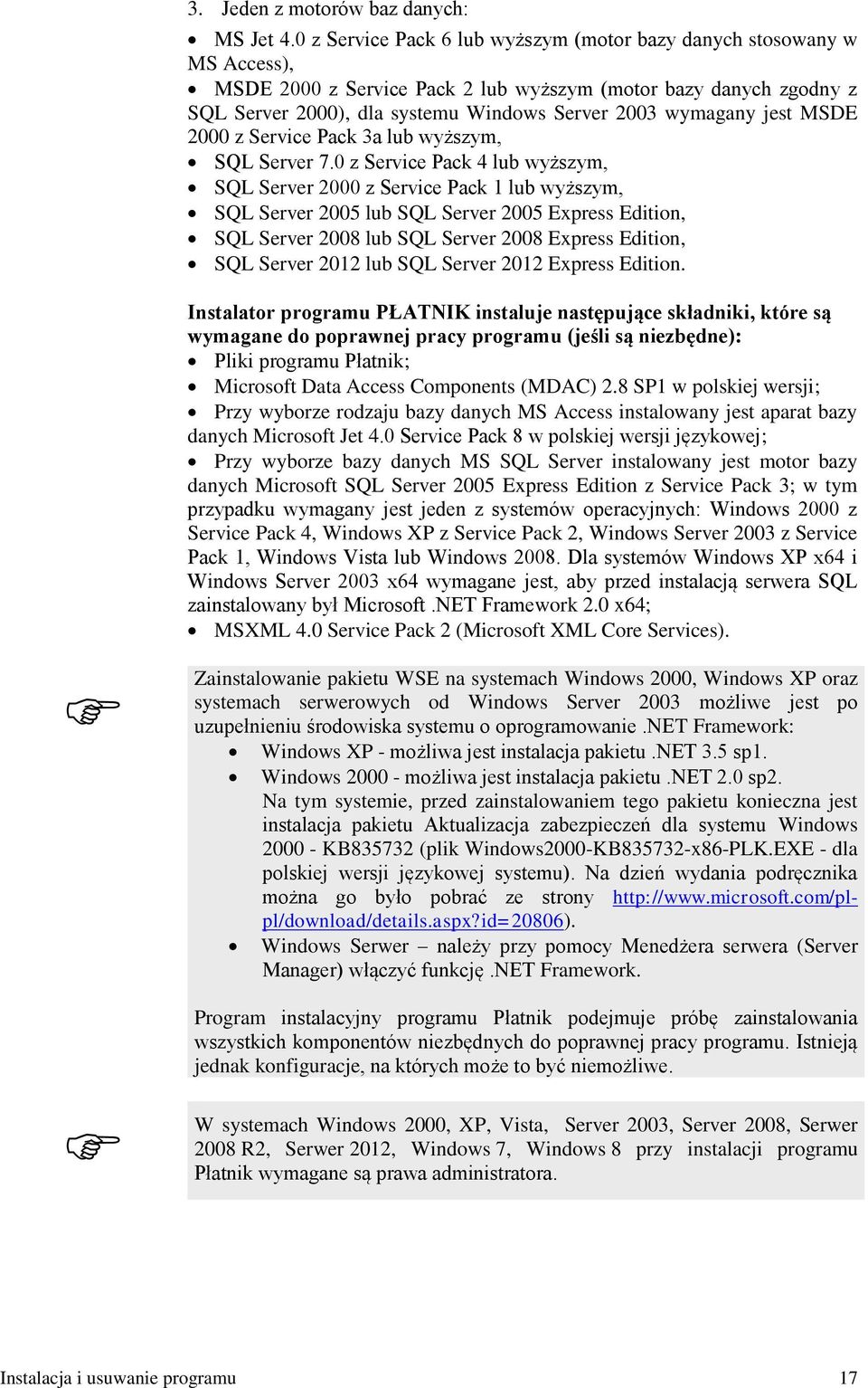 jest MSDE 2000 z Service Pack 3a lub wyższym, SQL Server 7.