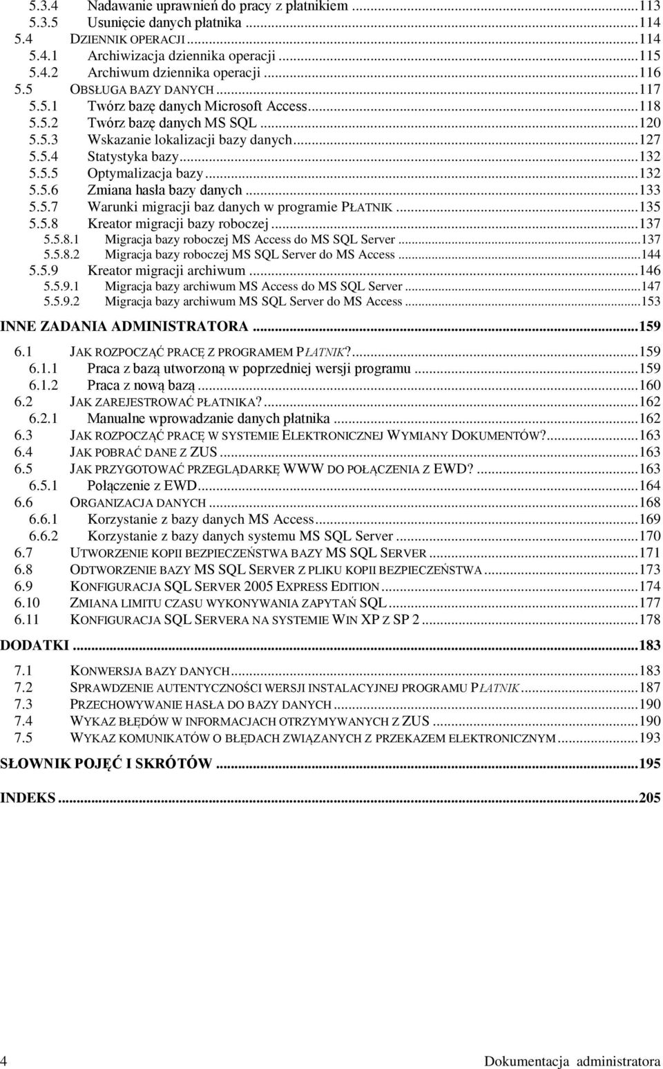 5.5 Optymalizacja bazy... 132 5.5.6 Zmiana hasła bazy danych... 133 5.5.7 Warunki migracji baz danych w programie PŁATNIK... 135 5.5.8 Kreator migracji bazy roboczej... 137 5.5.8.1 Migracja bazy roboczej MS Access do MS SQL Server.