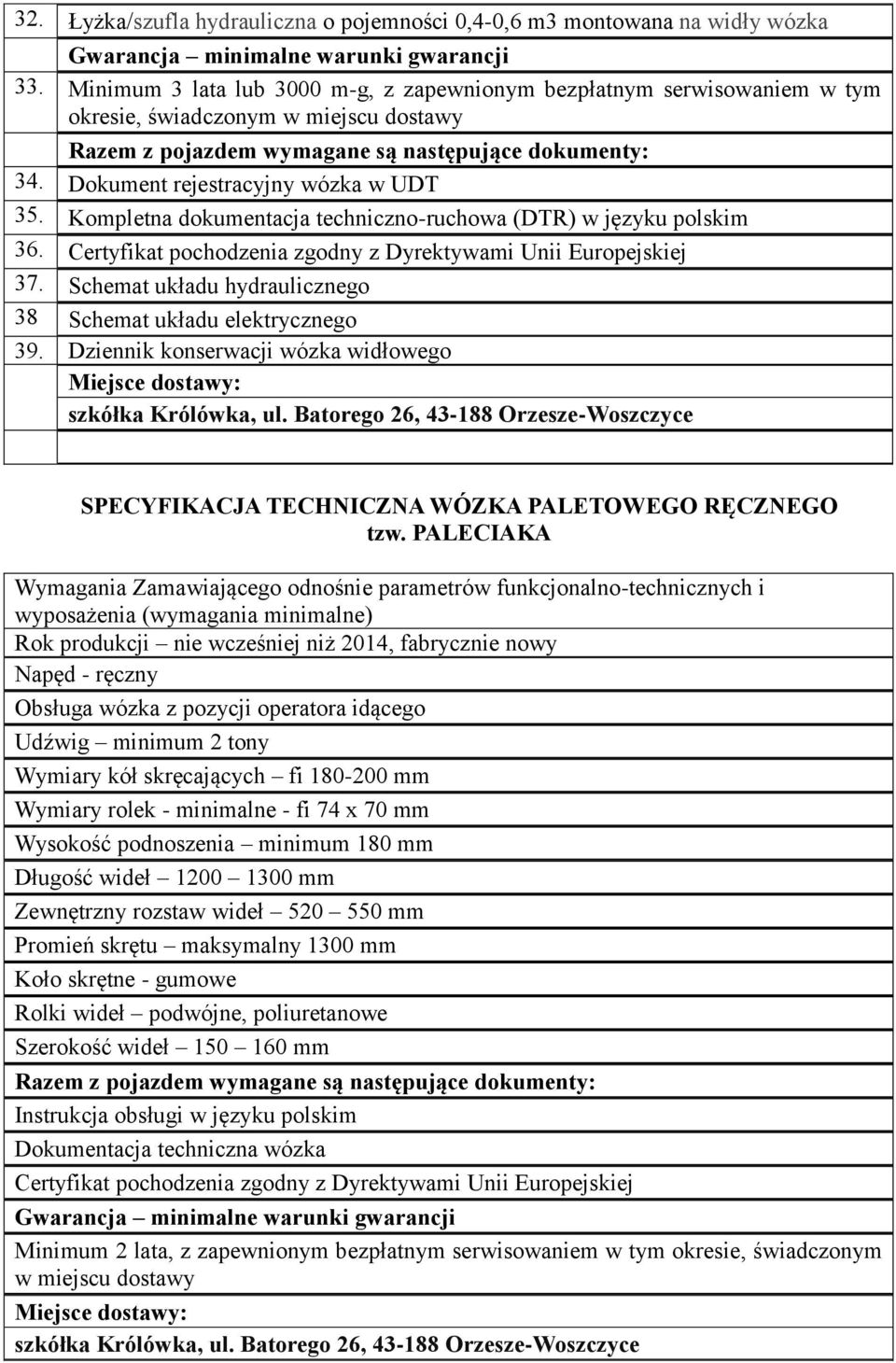 Dokument rejestracyjny wózka w UDT 35. Kompletna dokumentacja techniczno-ruchowa (DTR) w języku polskim 36. Certyfikat pochodzenia zgodny z Dyrektywami Unii Europejskiej 37.