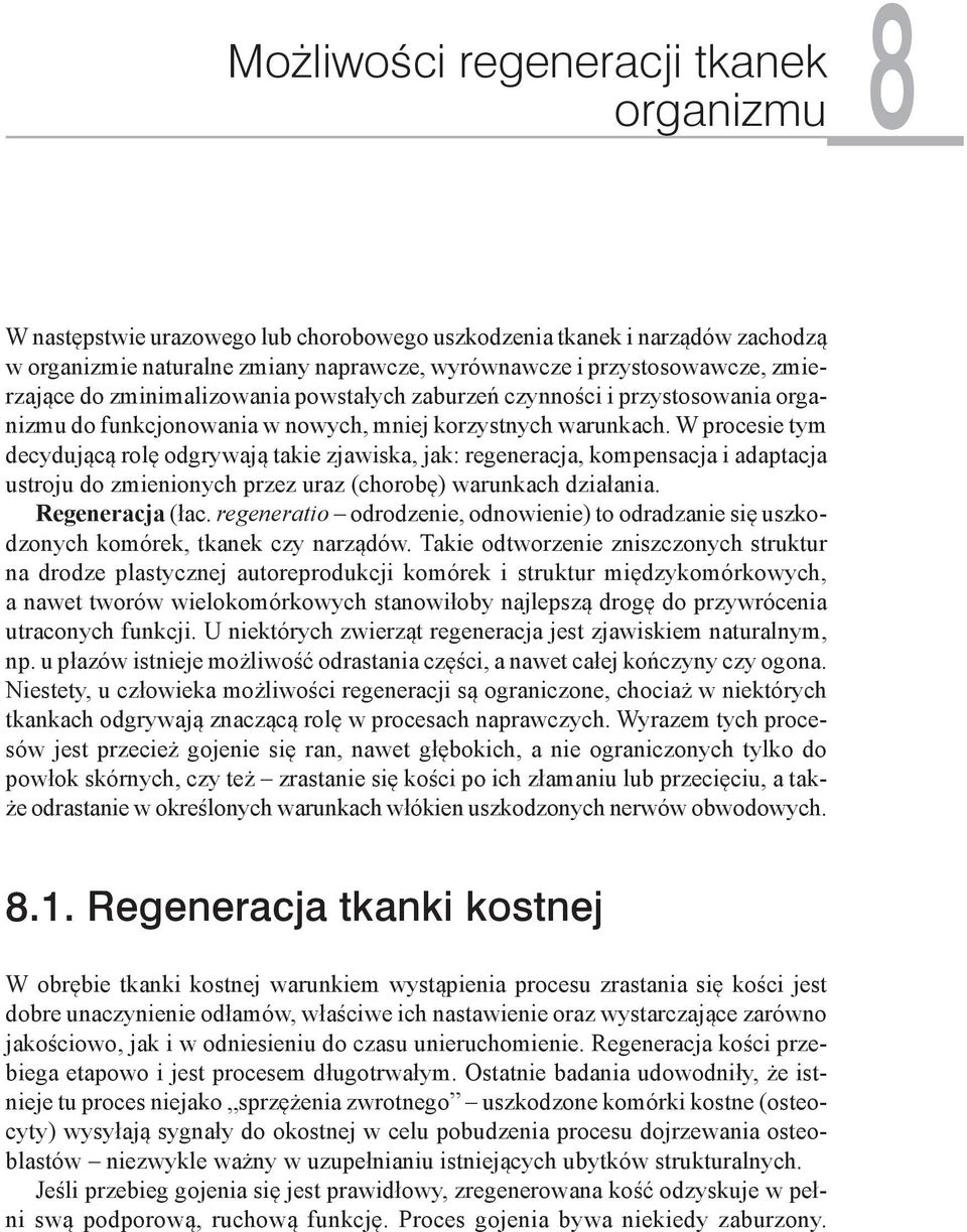 W procesie tym decydującą rolę odgrywają takie zjawiska, jak: regeneracja, kompensacja i adaptacja ustroju do zmienionych przez uraz (chorobę) warunkach działania. Regeneracja (łac.