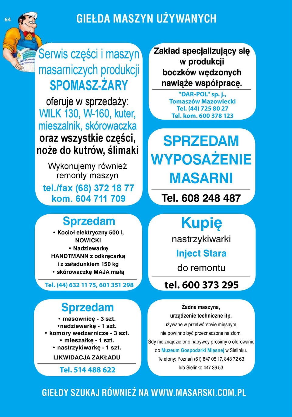 604 711 709 Kocioł elektryczny 500 l, NOWICKI Nadziewarkę HandtmanN z odkręcarką i z załadunkiem 150 kg skórowaczkę MAJA małą Tel.
