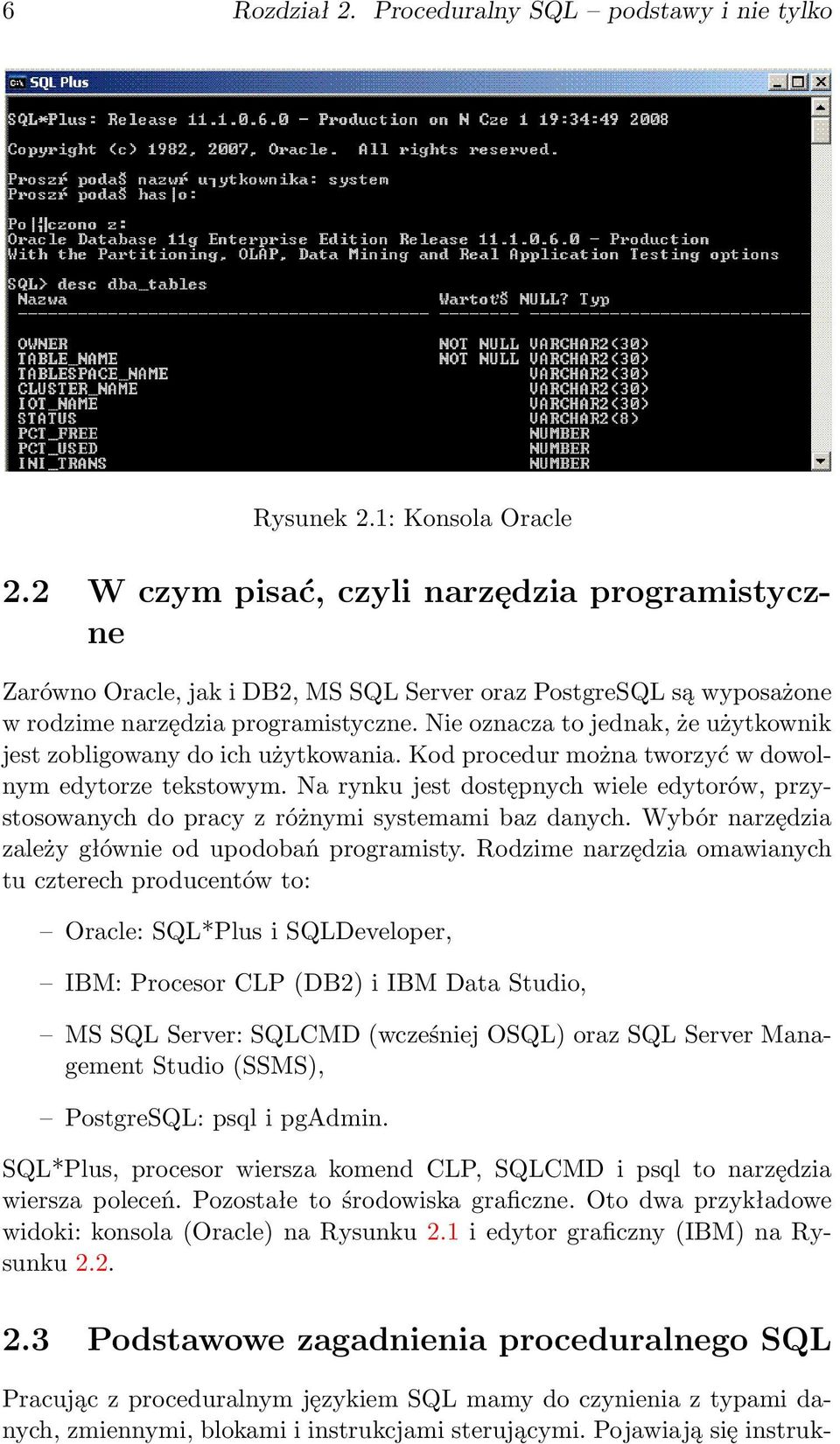 Nie oznacza to jednak, że użytkownik jest zobligowany do ich użytkowania. Kod procedur można tworzyć w dowolnym edytorze tekstowym.