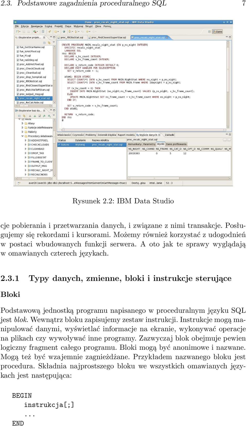 1 Typy danych, zmienne, bloki i instrukcje sterujące Bloki Podstawową jednostką programu napisanego w proceduralnym języku SQL jest blok. Wewnątrz bloku zapisujemy zestaw instrukcji.