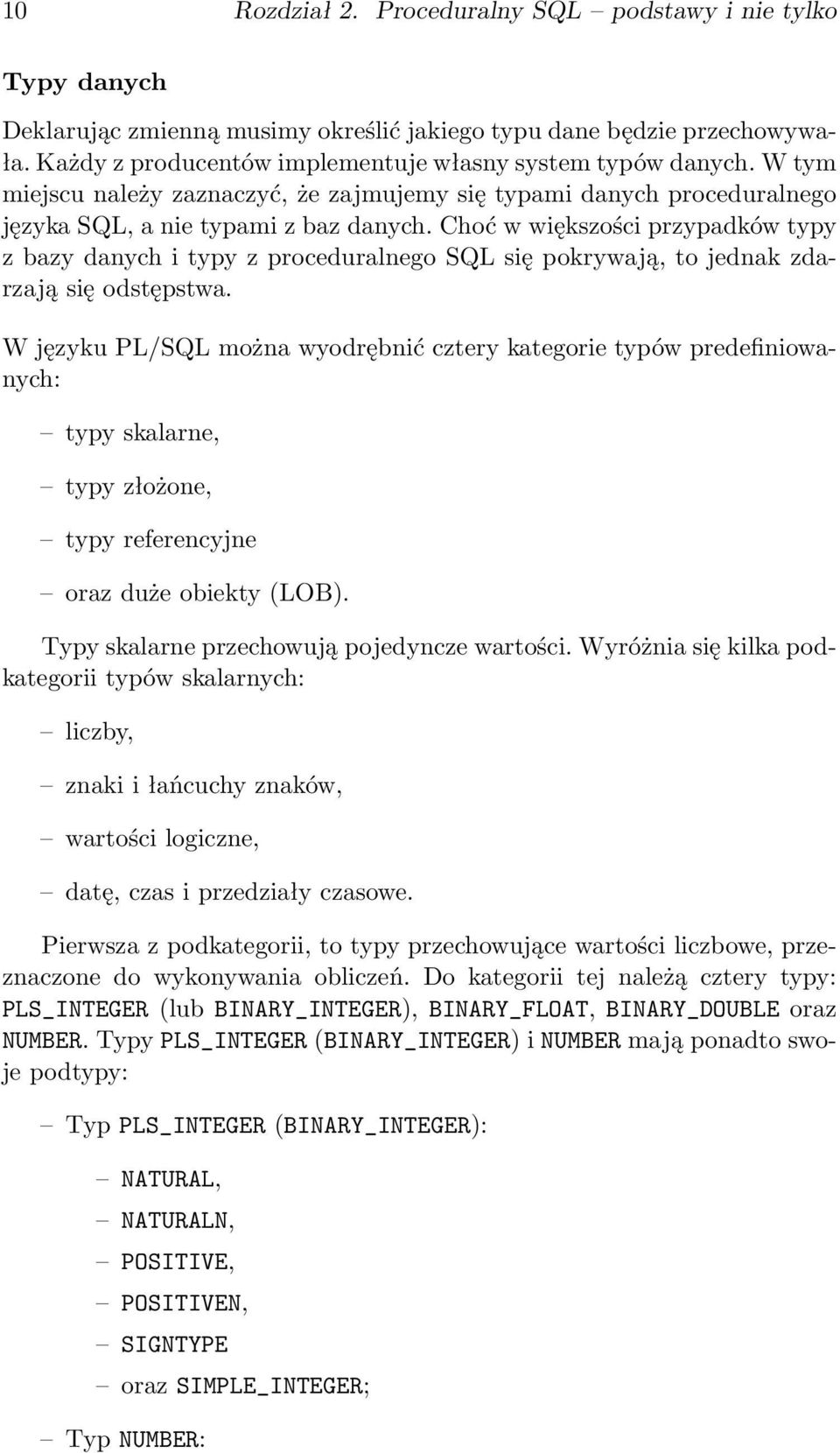Choć w większości przypadków typy z bazy danych i typy z proceduralnego SQL się pokrywają, to jednak zdarzają się odstępstwa.