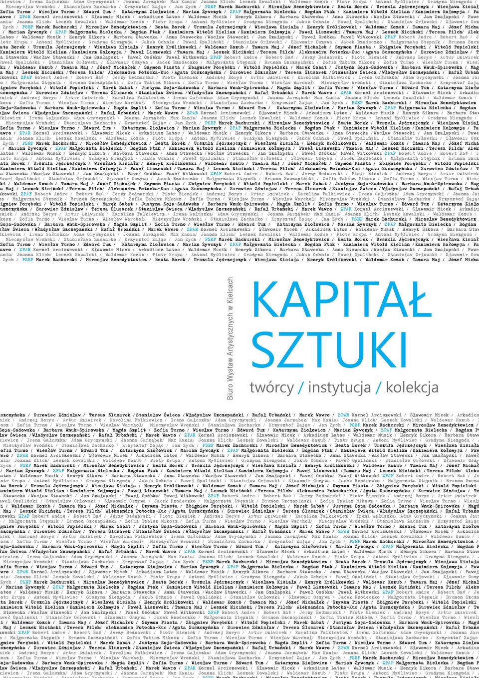 Katarzyna Ziołowicz / Marian Żywczyk / ZPAP Małgorzata Bielecka / Bogdan Ptak / Kazimierz Witold Kielian /Kazimierz Kołomyja / Paw awro / ZPAR Kornel Arciszewski / Sławomir Micek / Arkadiusz Latos /