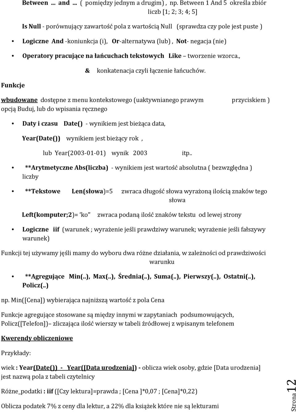 negacja (nie) Operatory pracujące na łańcuchach tekstowych Like tworzenie wzorca., Funkcje & konkatenacja czyli łączenie łańcuchów.