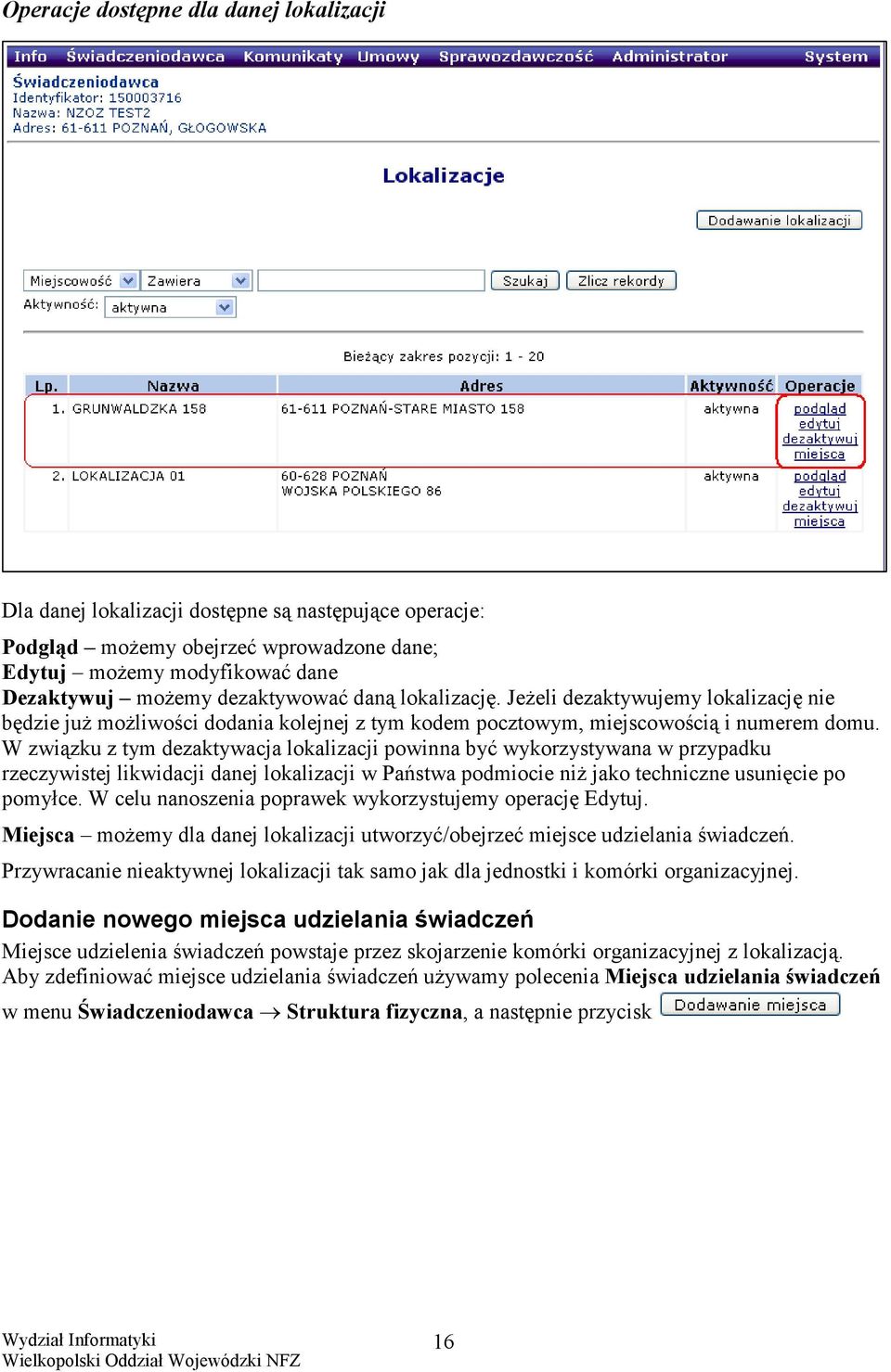 W związku z tym dezaktywacja lokalizacji powinna być wykorzystywana w przypadku rzeczywistej likwidacji danej lokalizacji w Państwa podmiocie niż jako techniczne usunięcie po pomyłce.