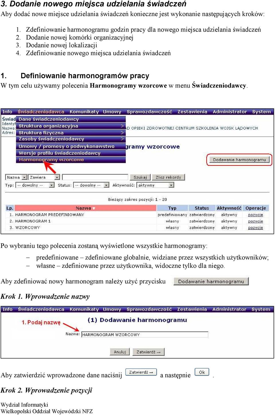 Zdefiniowanie nowego miejsca udzielania świadczeń 1. Definiowanie harmonogramów pracy W tym celu używamy polecenia Harmonogramy wzorcowe w menu Świadczeniodawcy.