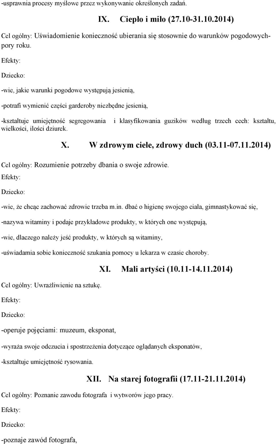 i klasyfikowania guzików według trzech cech: kształtu, X. W zdrowym ciele, zdrowy duch (03.11-07.11.2014) Cel ogólny: Rozumienie potrzeby dbania o swoje zdrowie.