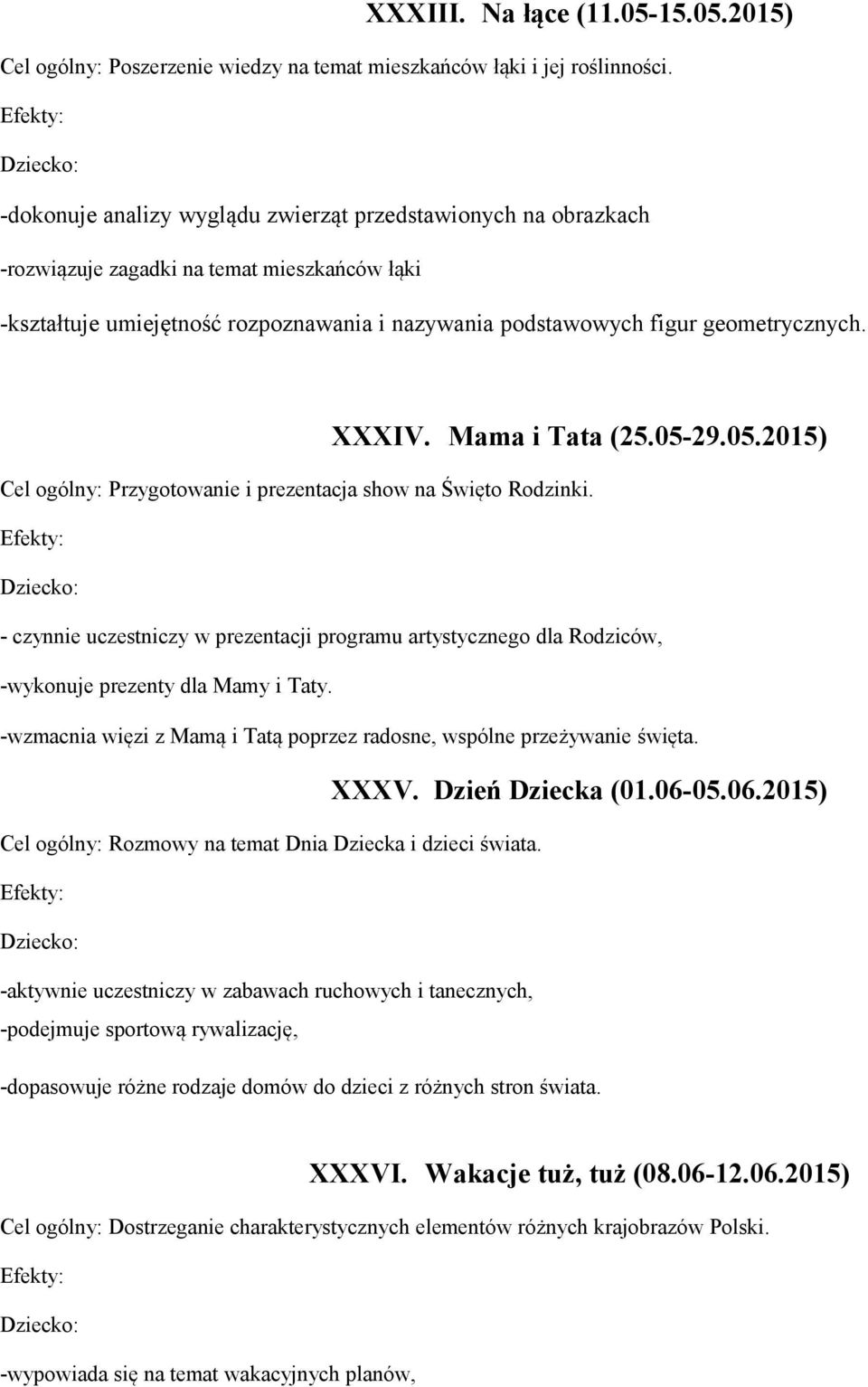 XXXIV. Mama i Tata (25.05-29.05.2015) Cel ogólny: Przygotowanie i prezentacja show na Święto Rodzinki.
