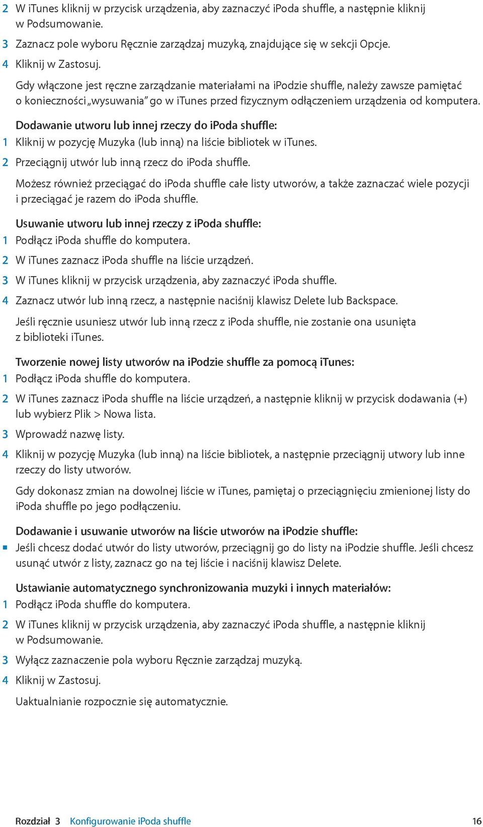Gdy włączone jest ręczne zarządzanie materiałami na ipodzie shuffle, należy zawsze pamiętać o konieczności wysuwania go w itunes przed fizycznym odłączeniem urządzenia od komputera.