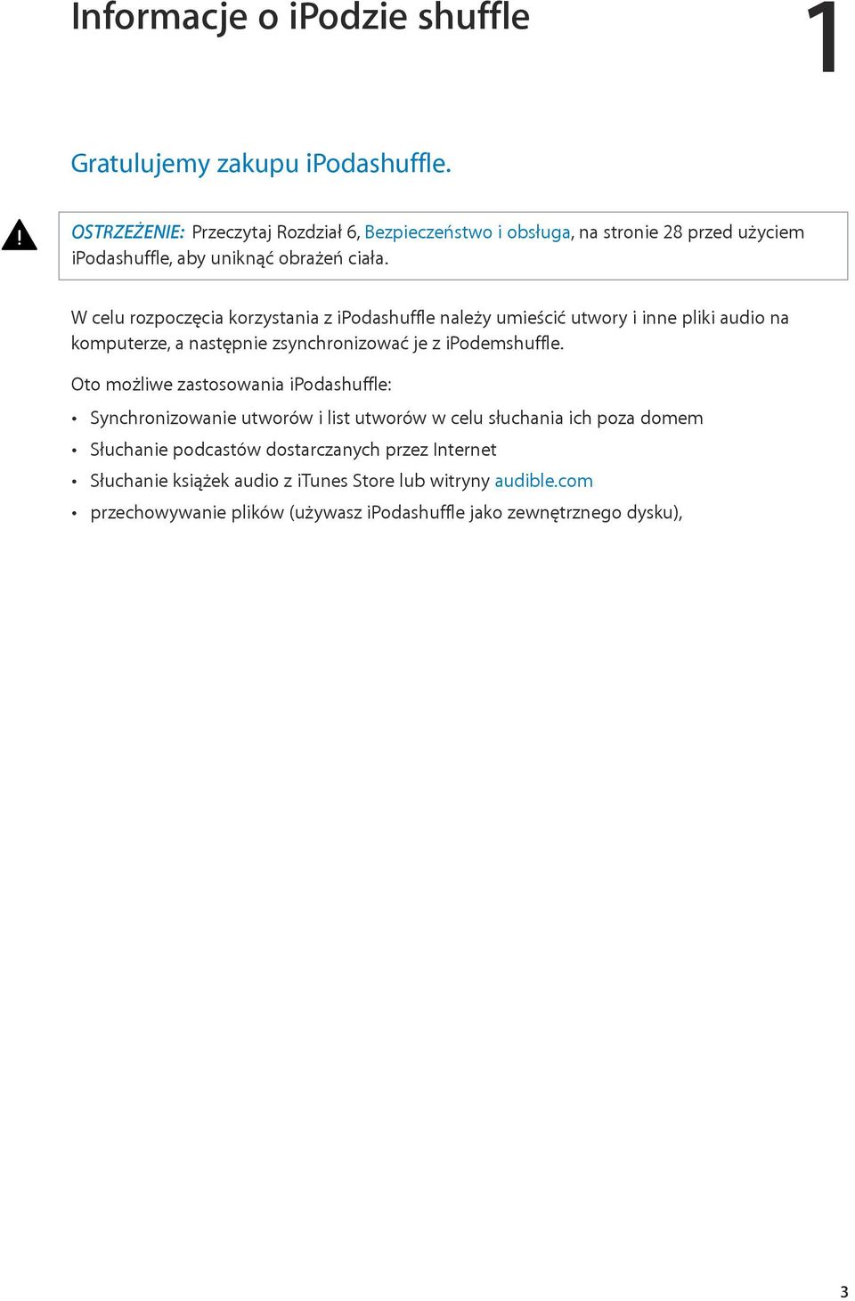 W celu rozpoczęcia korzystania z ipodashuffle należy umieścić utwory i inne pliki audio na komputerze, a następnie zsynchronizować je z ipodemshuffle.