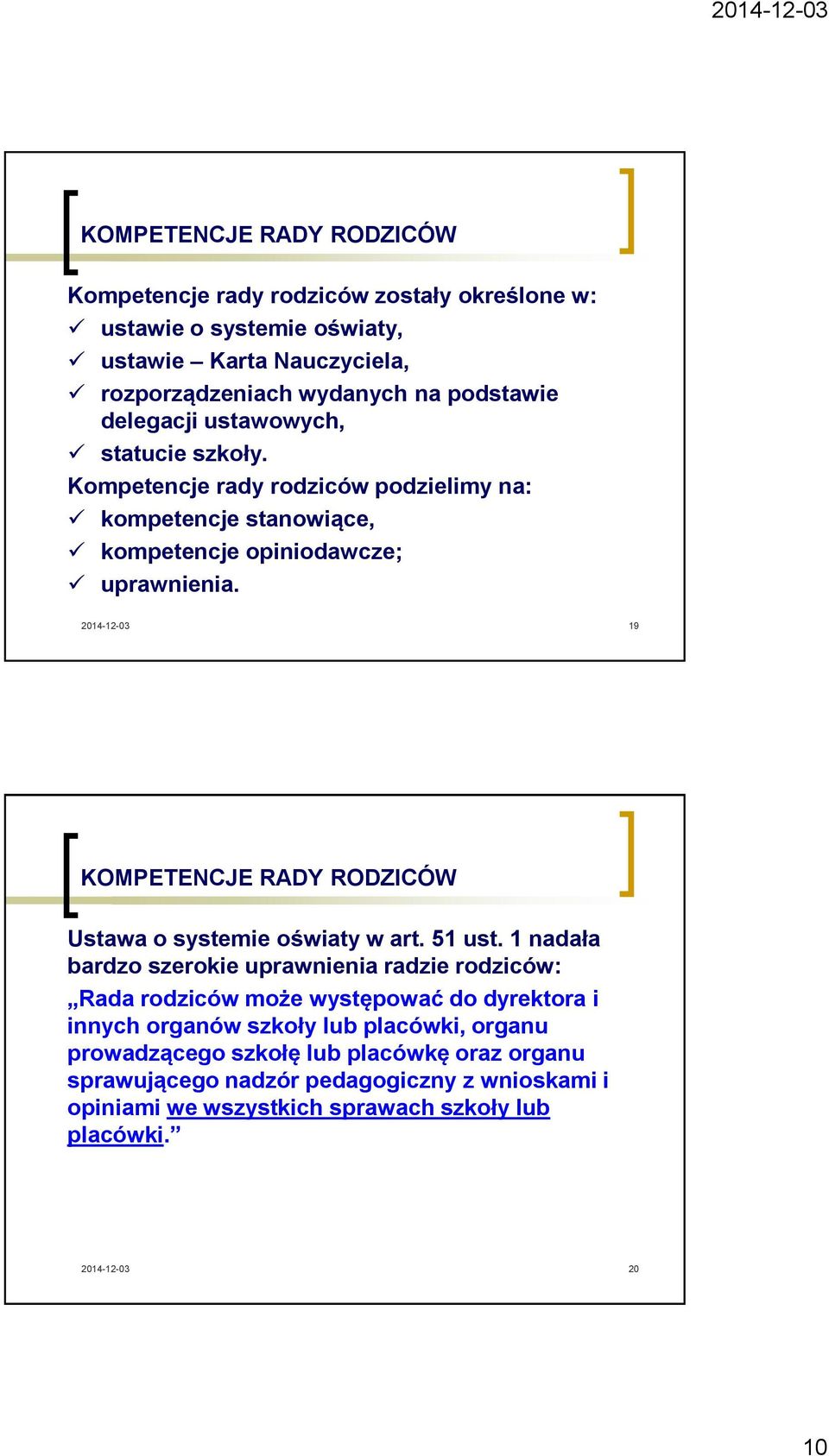 19 KOMPETENCJE RADY RODZICÓW Ustawa o systemie oświaty w art. 51 ust.