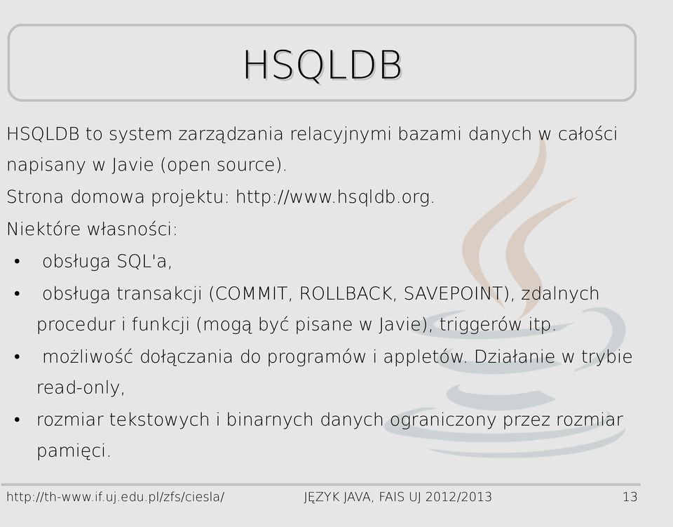 Niektóre własności: obsługa SQL'a, obsługa transakcji (COMMIT, ROLLBACK, SAVEPOINT), zdalnych procedur i funkcji (mogą być pisane w