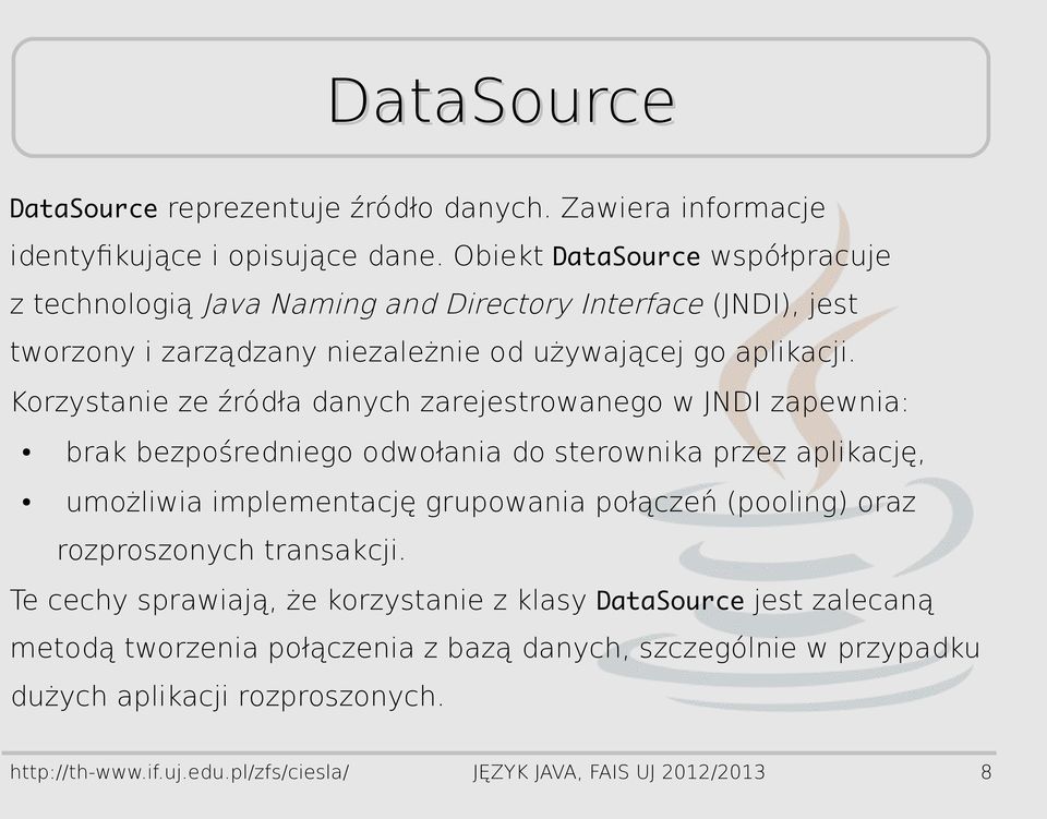 Korzystanie ze źródła danych zarejestrowanego w JNDI zapewnia: brak bezpośredniego odwołania do sterownika przez aplikację, umożliwia implementację grupowania połączeń