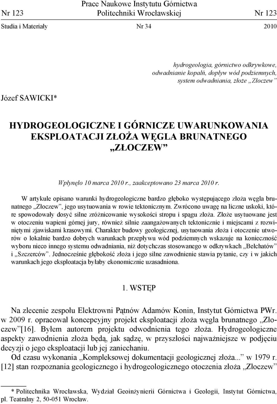 W artykule opisano warunki hydrogeologiczne bardzo głęboko występującego złoża węgla brunatnego Złoczew, jego usytuowania w rowie tektonicznym.
