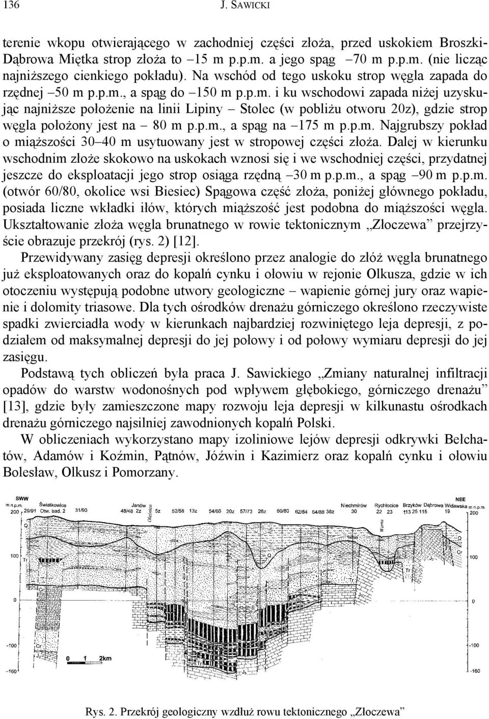 p.p.m., a spąg do 150 m p.p.m. i ku wschodowi zapada niżej uzyskując najniższe położenie na linii Lipiny Stolec (w pobliżu otworu 20z), gdzie strop węgla położony jest na 80 m p.p.m., a spąg na 175 m p.