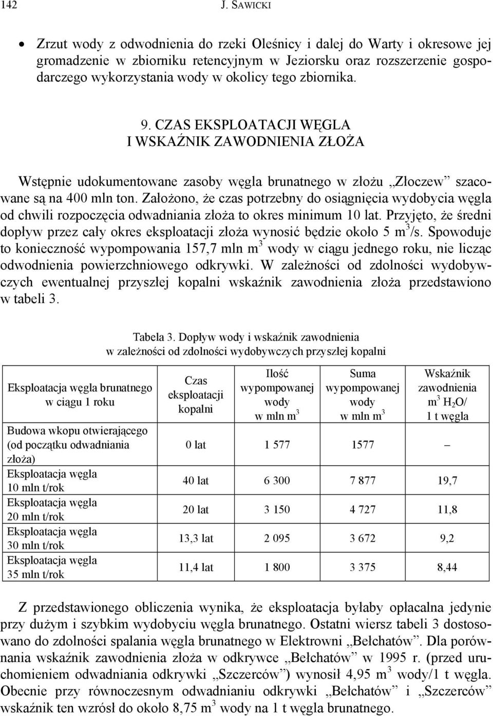 zbiornika. 9. CZAS EKSPLOATACJI WĘGLA I WSKAŹNIK ZAWODNIENIA ZŁOŻA Wstępnie udokumentowane zasoby węgla brunatnego w złożu Złoczew szacowane są na 400 mln ton.