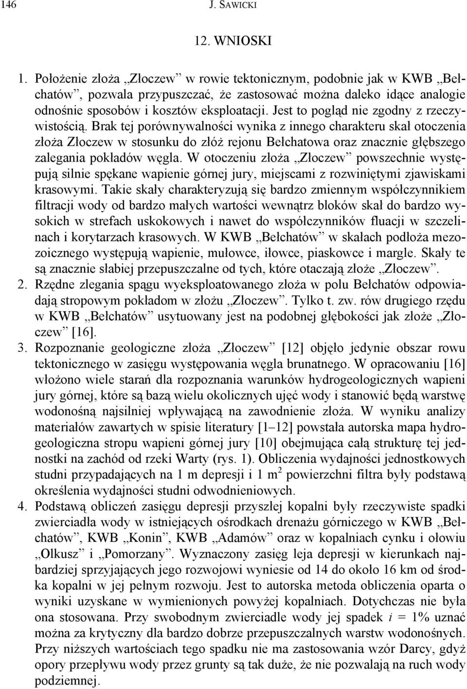 Jest to pogląd nie zgodny z rzeczywistością.