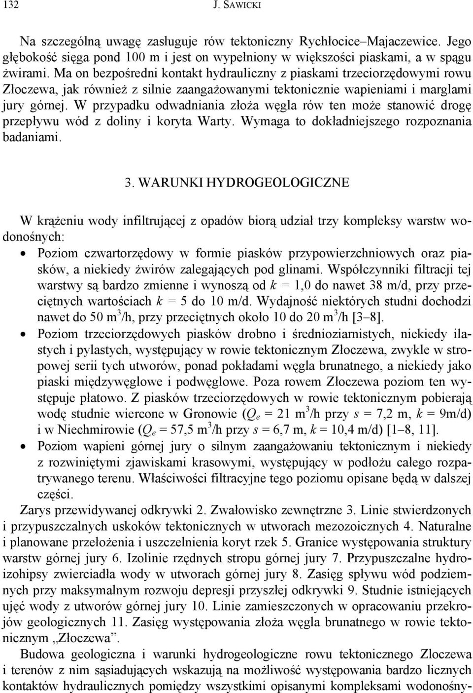 W przypadku odwadniania złoża węgla rów ten może stanowić drogę przepływu wód z doliny i koryta Warty. Wymaga to dokładniejszego rozpoznania badaniami. 3.