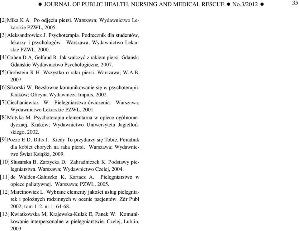 Gdańsk; Gdańskie Wydawnictwo Psychologiczne, 2007. [5] Grobstein R H. Wszystko o raku piersi. Warszawa; W.A.B, 2007. [6] Sikorski W. Bezsłowne komunikowanie się w psychoterapii.