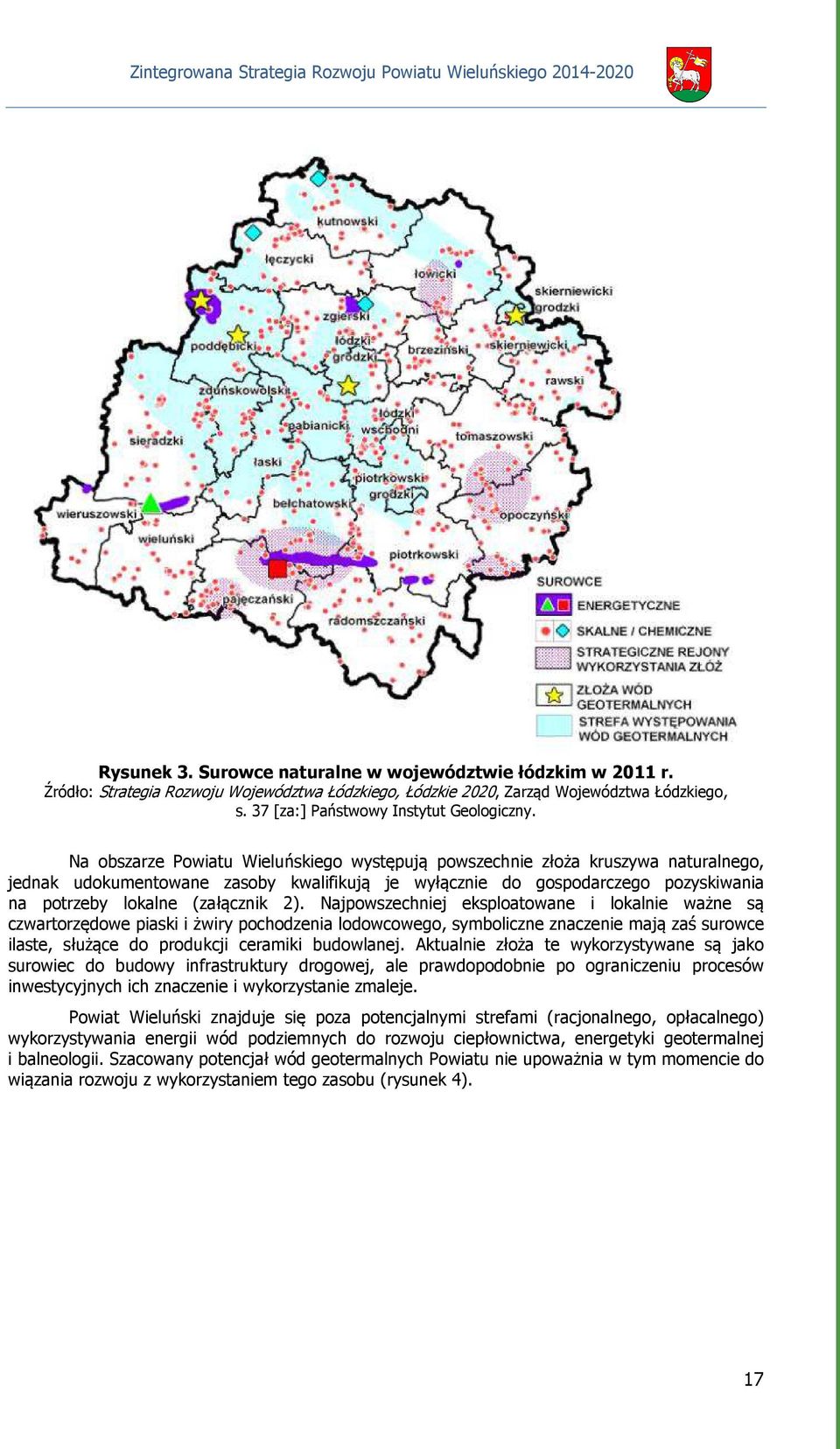 2). Najpowszechniej eksploatowane i lokalnie ważne są czwartorzędowe piaski i żwiry pochodzenia lodowcowego, symboliczne znaczenie mają zaś surowce ilaste, służące do produkcji ceramiki budowlanej.