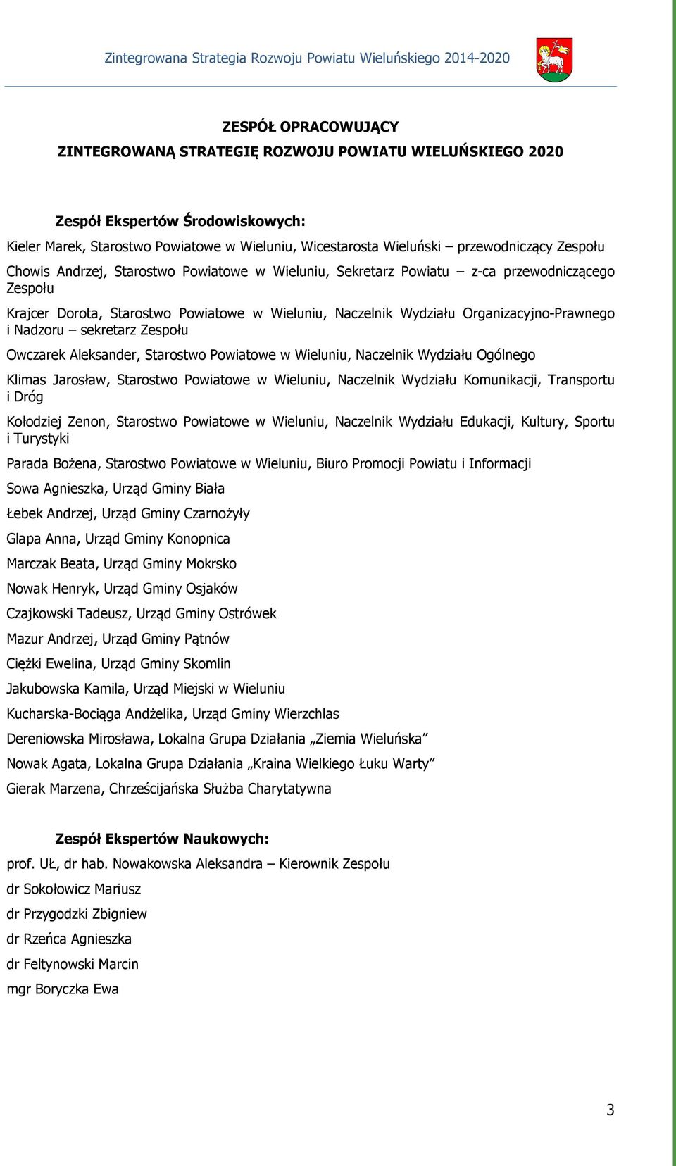 Nadzoru sekretarz Zespołu Owczarek Aleksander, Starostwo Powiatowe w Wieluniu, Naczelnik Wydziału Ogólnego Klimas Jarosław, Starostwo Powiatowe w Wieluniu, Naczelnik Wydziału Komunikacji, Transportu