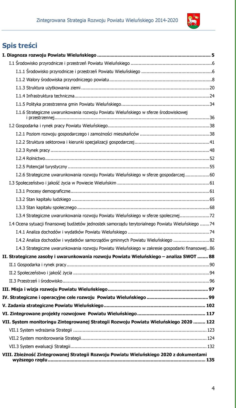 .. 36 I.2 Gospodarka i rynek pracy Powiatu Wieluńskiego... 38 I.2.1 Poziom rozwoju gospodarczego i zamożności mieszkańców... 38 I.2.2 Struktura sektorowa i kierunki specjalizacji gospodarczej... 41 I.