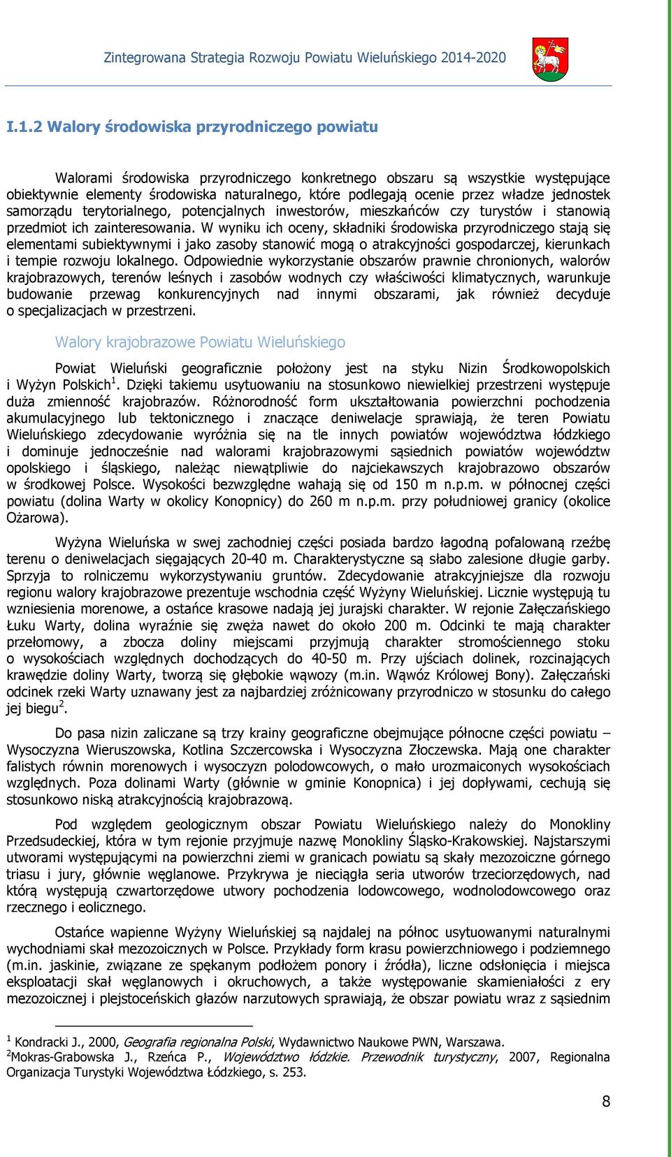 W wyniku ich oceny, składniki środowiska przyrodniczego stają się elementami subiektywnymi i jako zasoby stanowić mogą o atrakcyjności gospodarczej, kierunkach i tempie rozwoju lokalnego.
