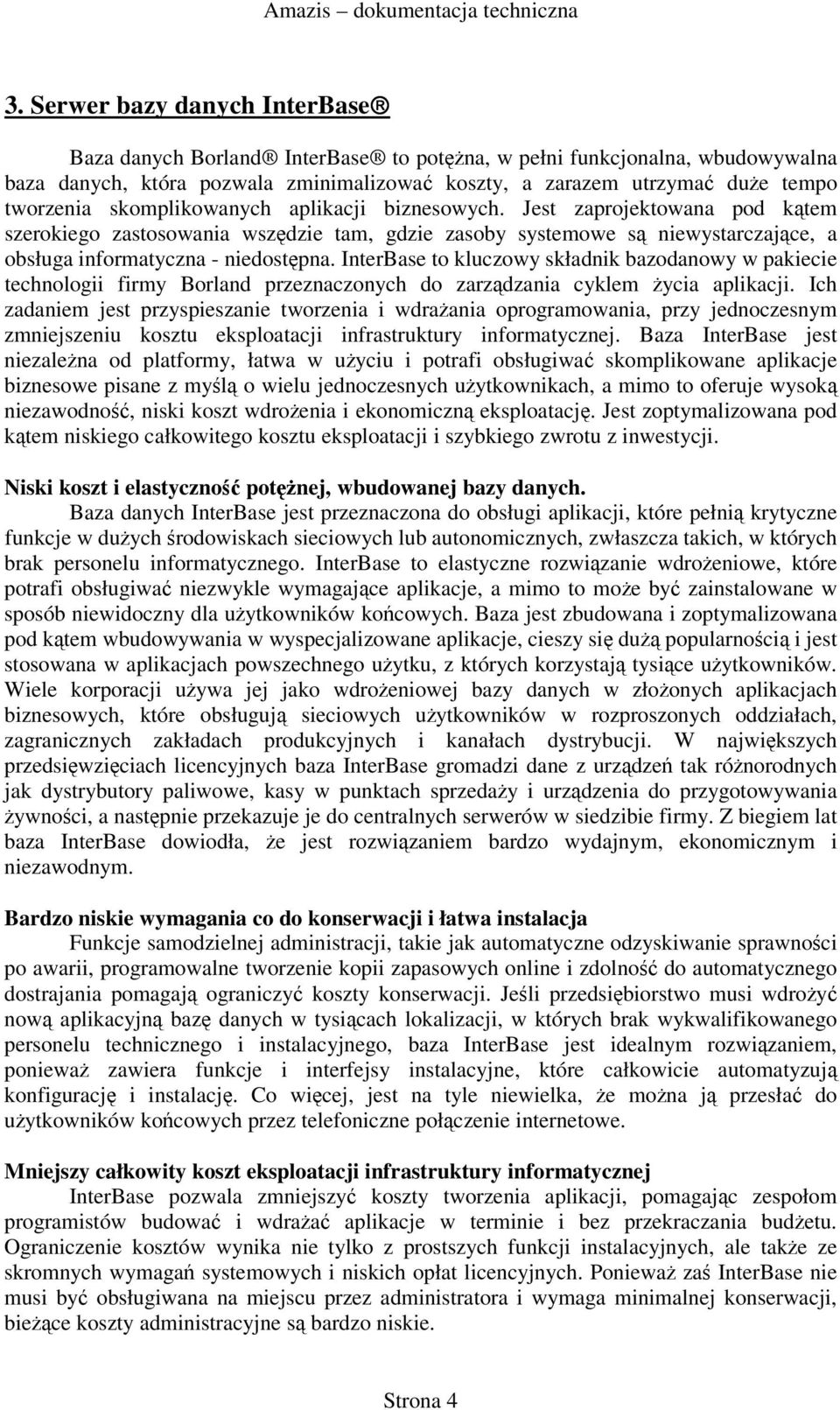 InterBase to kluczowy składnik bazodanowy w pakiecie technologii firmy Borland przeznaczonych do zarzdzania cyklem ycia aplikacji.