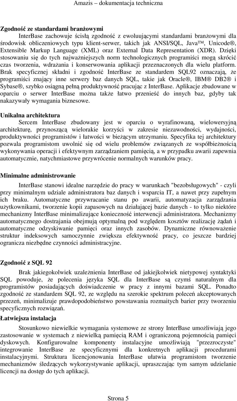 Dziki stosowaniu si do tych najwaniejszych norm technologicznych programici mog skróci czas tworzenia, wdraania i konserwowania aplikacji przeznaczonych dla wielu platform.