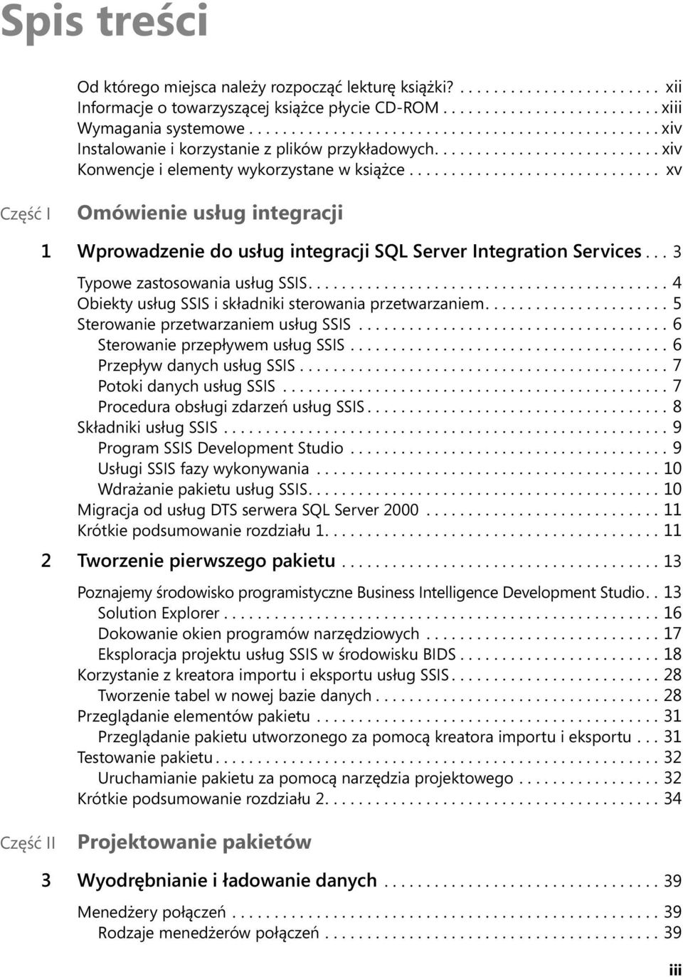 ............................. xv Część I Omówienie usług integracji 1 Wprowadzenie do usług integracji SQL Server Integration Services... 3 Typowe zastosowania usług SSIS.