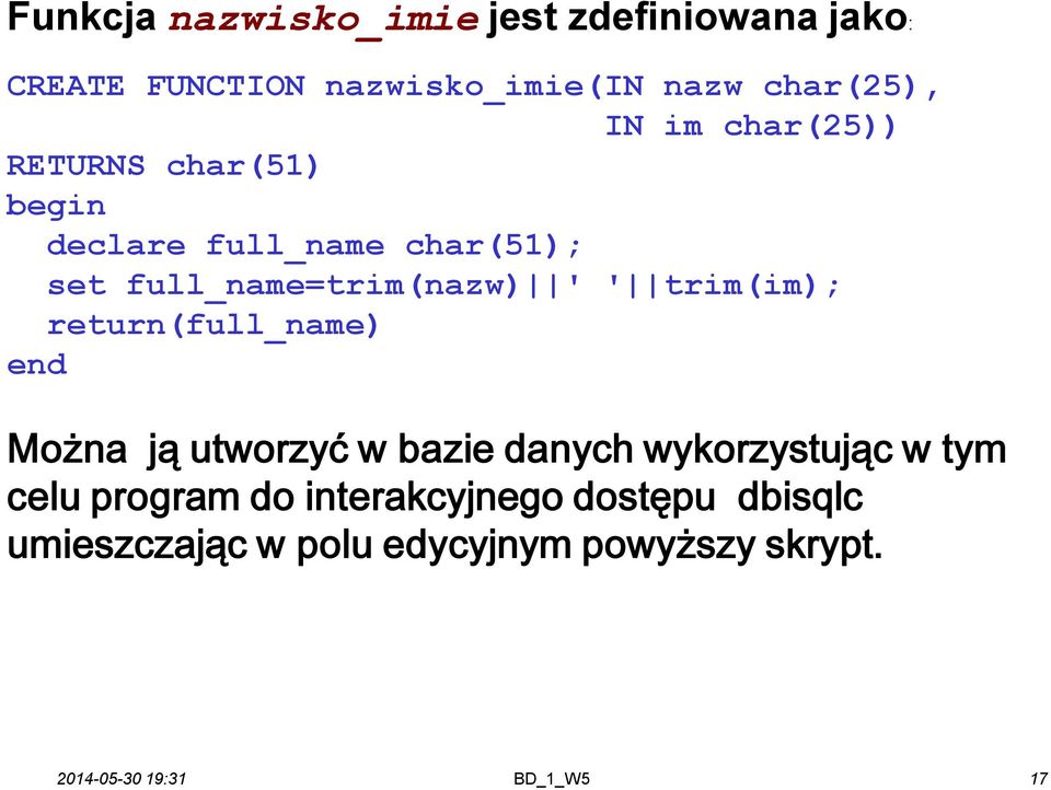 full_name=trim(nazw) ' ' trim(im); return(full_name) end Można ją utworzyć w bazie danych