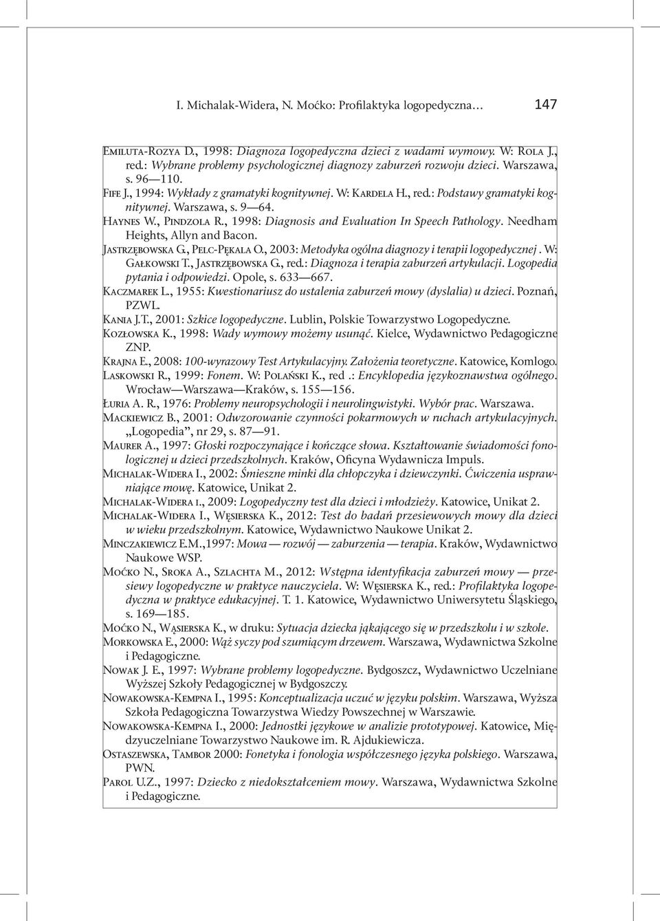 Warszawa, s. 9 64. Haynes W., Pindzola R., 1998: Diagnosis and Evaluation In Speech Pathology. Needham Heights, Allyn and Bacon. Jastrzębowska G., Pelc Pękala O.