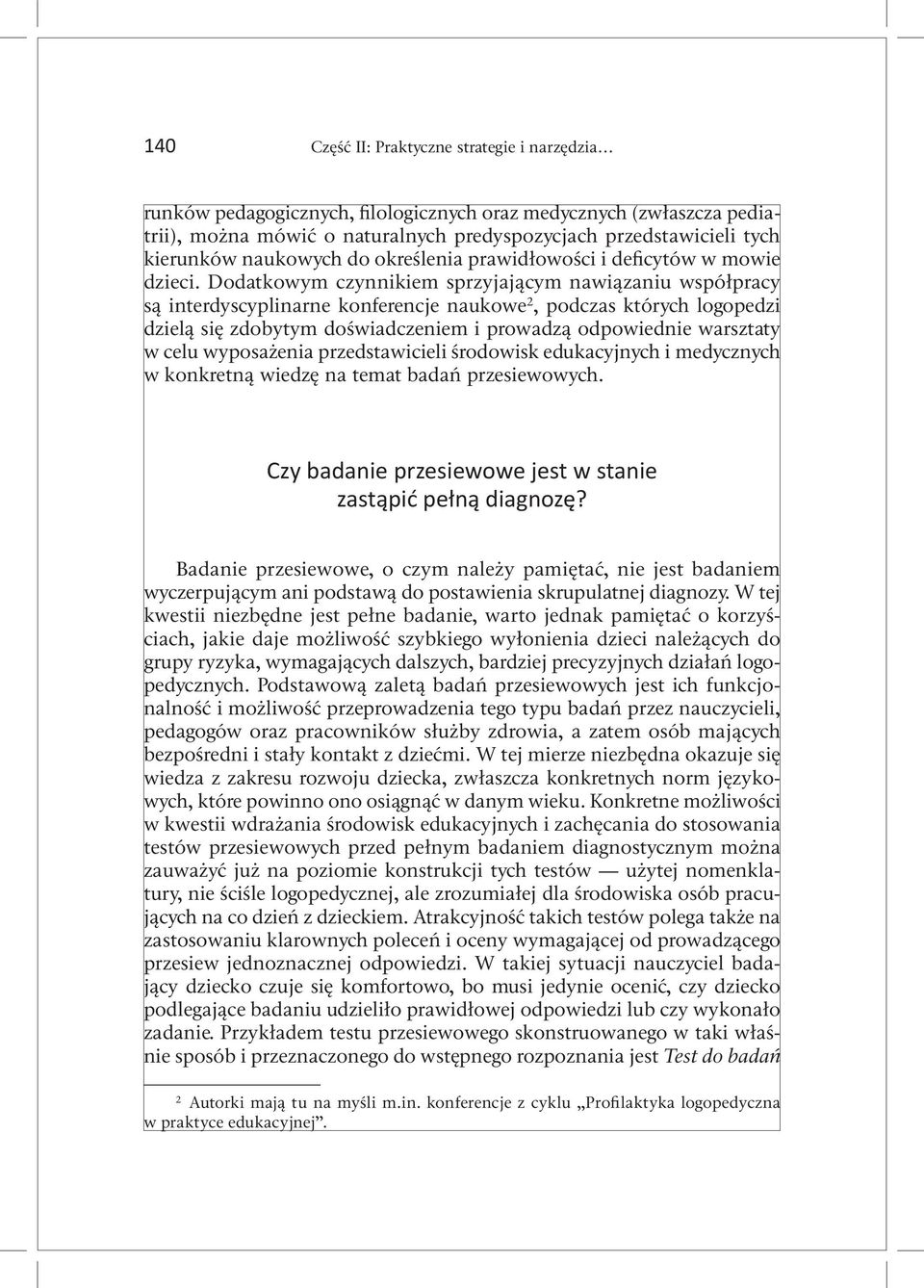 Dodatkowym czynnikiem sprzyjającym nawiązaniu współpracy są interdyscyplinarne konferencje naukowe 2, podczas których logopedzi dzielą się zdobytym doświadczeniem i prowadzą odpowiednie warsztaty w