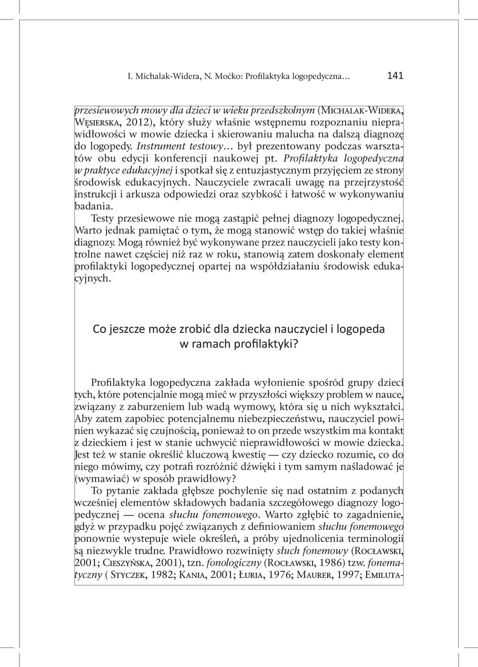 i skierowaniu malucha na dalszą diagnozę do logopedy. Instrument testowy był prezentowany podczas warsztatów obu edycji konferencji naukowej pt.