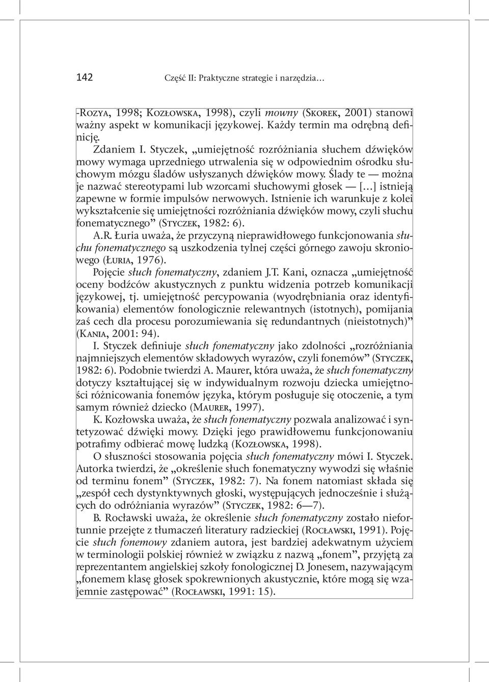 Ślady te można je nazwać stereotypami lub wzorcami słuchowymi głosek [ ] istnieją zapewne w formie impulsów nerwowych.