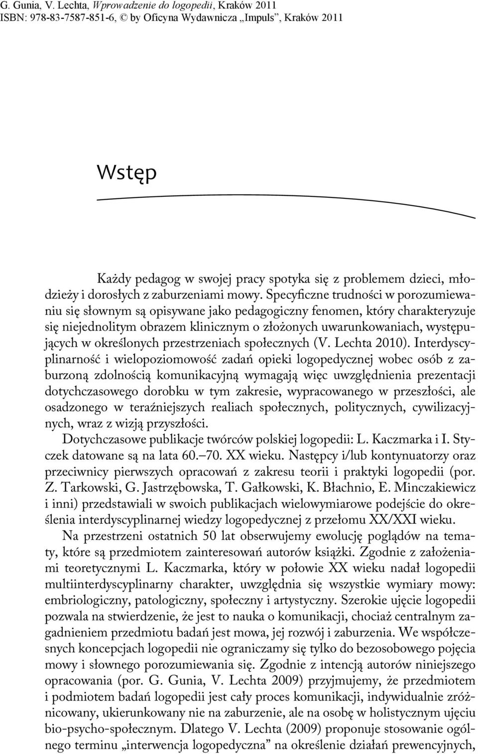 określonych przestrzeniach społecznych (V. Lechta 2010).