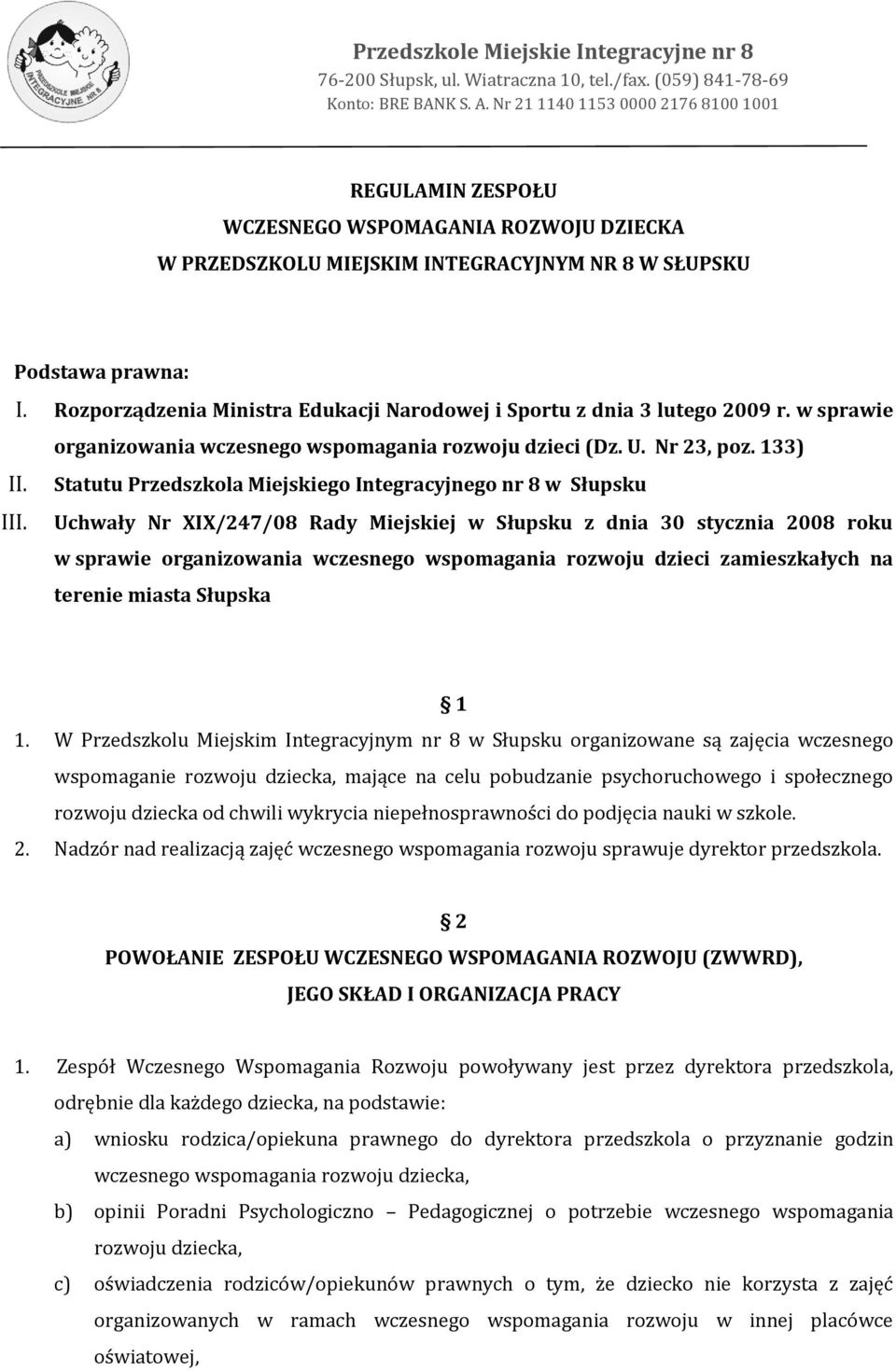 Rozporządzenia Ministra Edukacji Narodowej i Sportu z dnia 3 lutego 2009 r. w sprawie organizowania wczesnego wspomagania rozwoju dzieci (Dz. U. Nr 23, poz. 133) II.