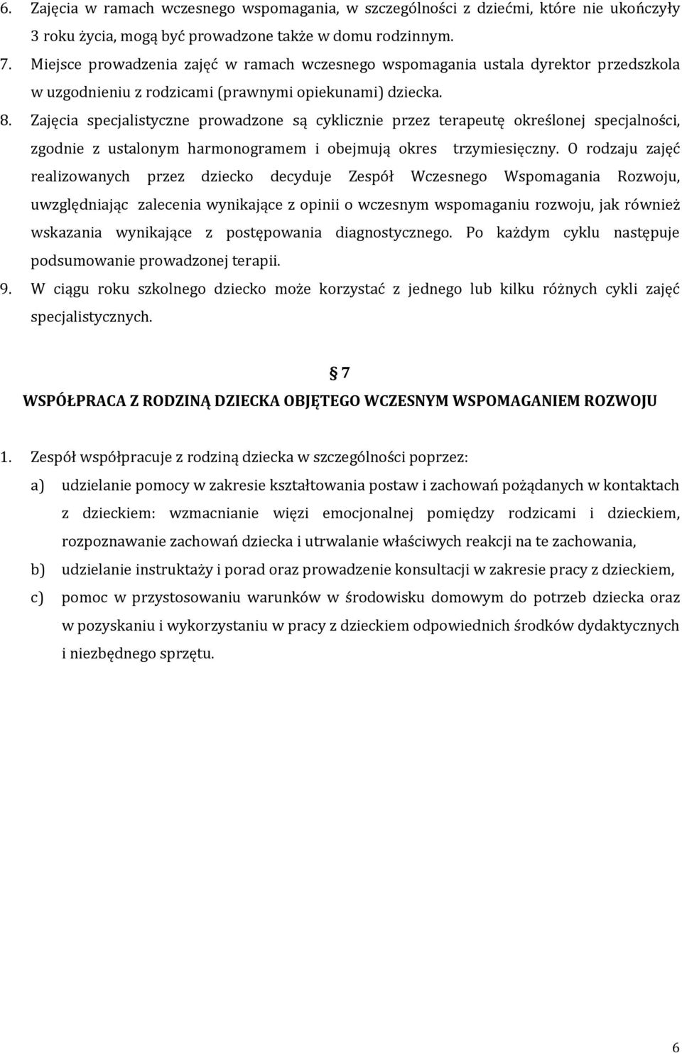 Zajęcia specjalistyczne prowadzone są cyklicznie przez terapeutę określonej specjalności, zgodnie z ustalonym harmonogramem i obejmują okres trzymiesięczny.