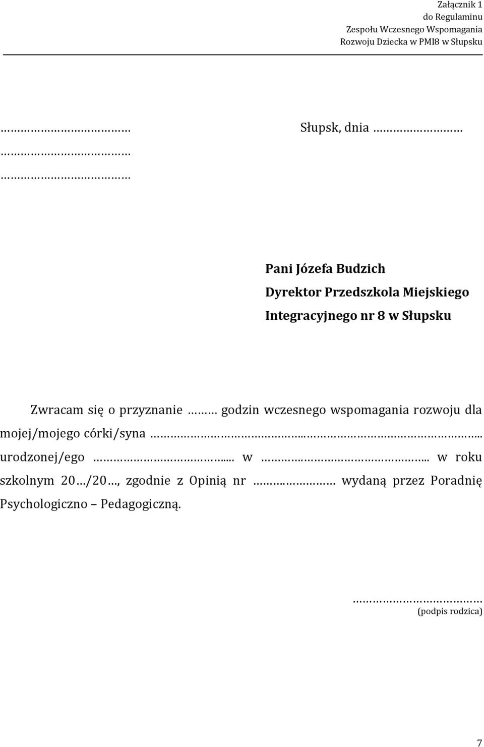 przyznanie godzin wczesnego wspomagania rozwoju dla mojej/mojego córki/syna.... urodzonej/ego... w... w roku szkolnym 20 /20, zgodnie z Opinią nr.