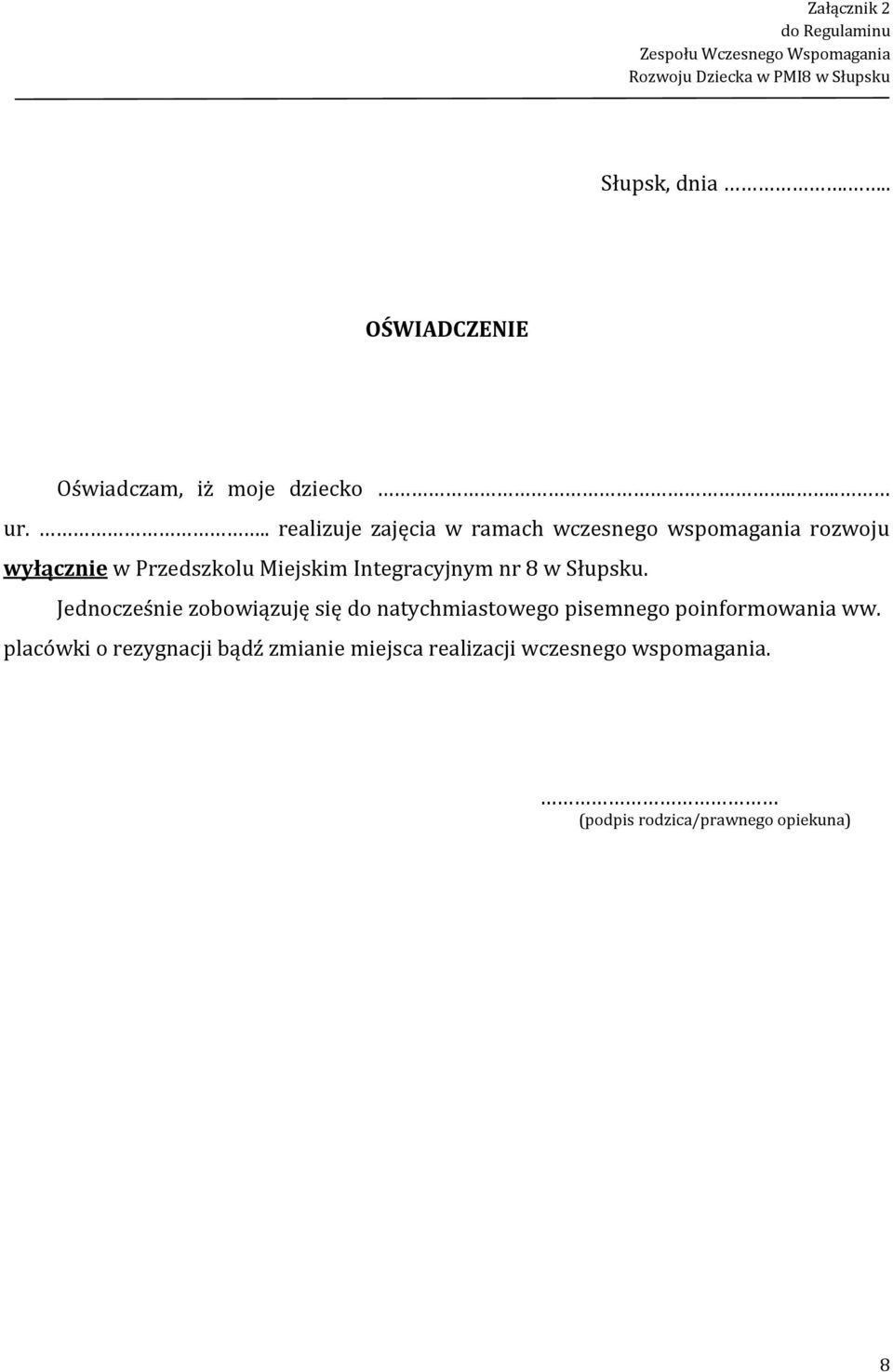 .. realizuje zajęcia w ramach wczesnego wspomagania rozwoju wyłącznie w Przedszkolu Miejskim Integracyjnym nr 8 w