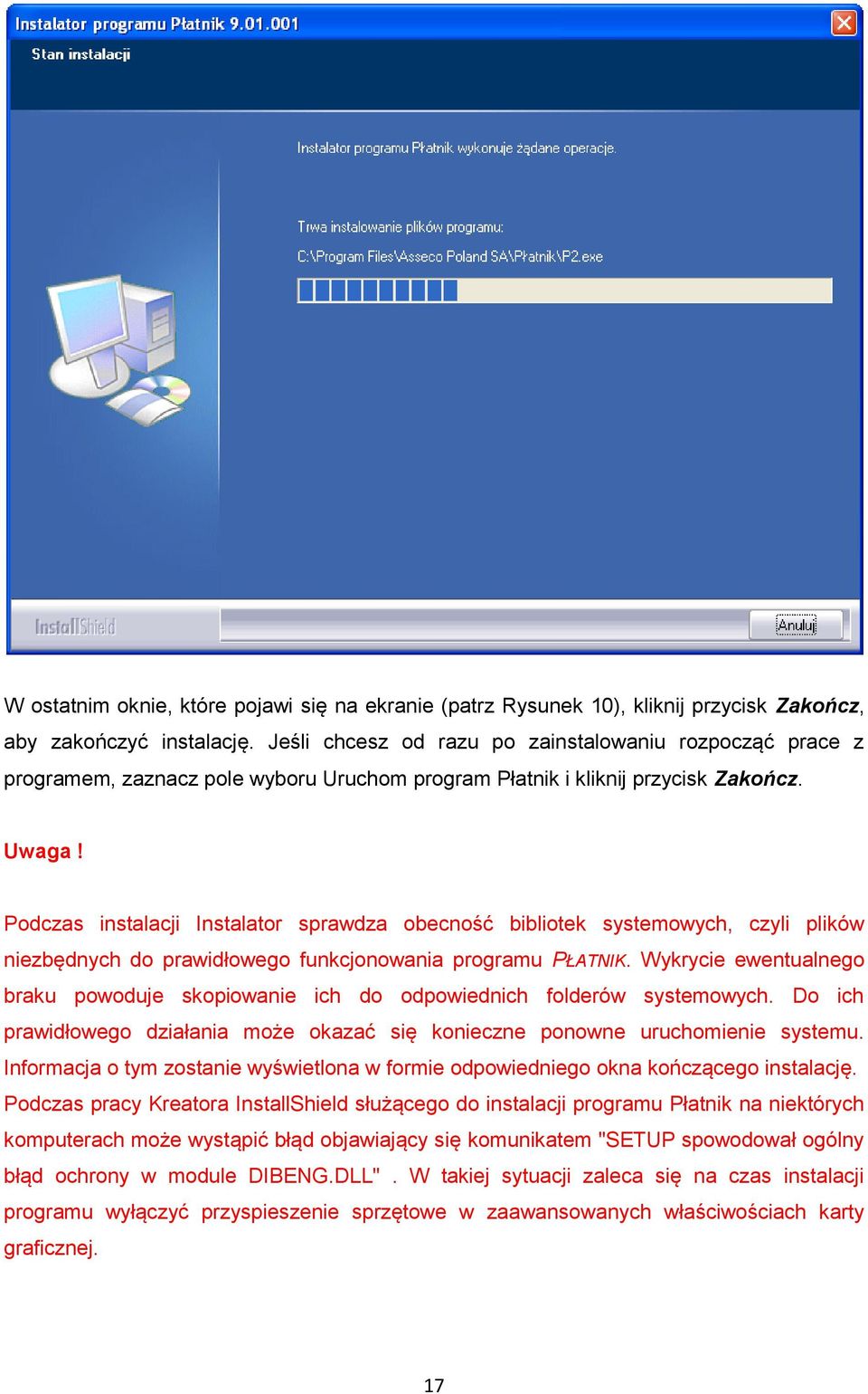 Podczas instalacji Instalator sprawdza obecność bibliotek systemowych, czyli plików niezbędnych do prawidłowego funkcjonowania programu PŁATNIK.