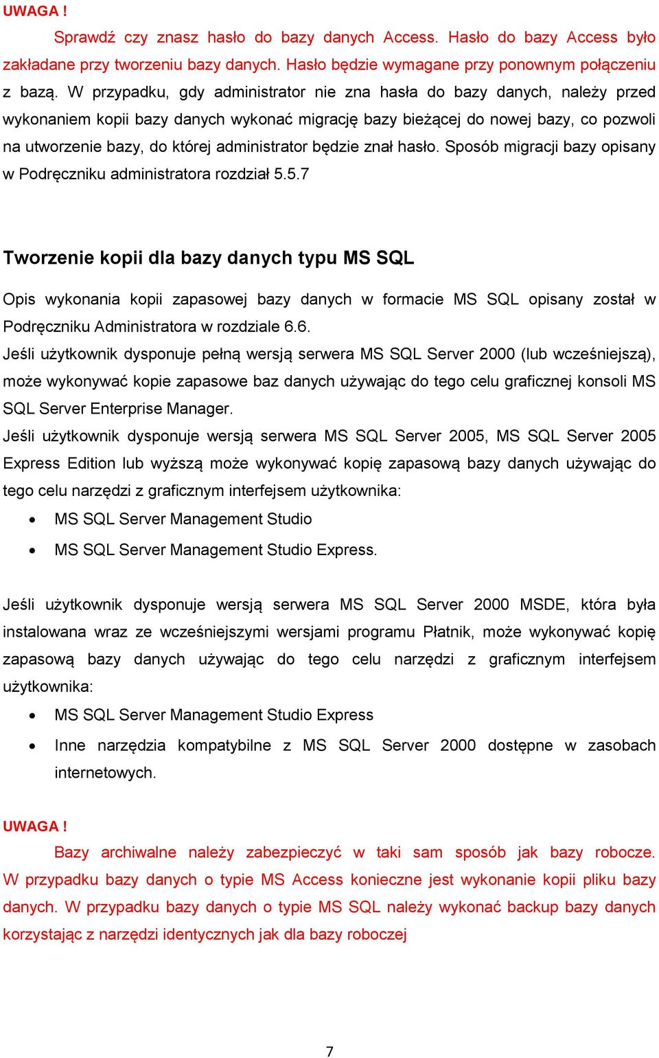 administrator będzie znał hasło. Sposób migracji bazy opisany w Podręczniku administratora rozdział 5.