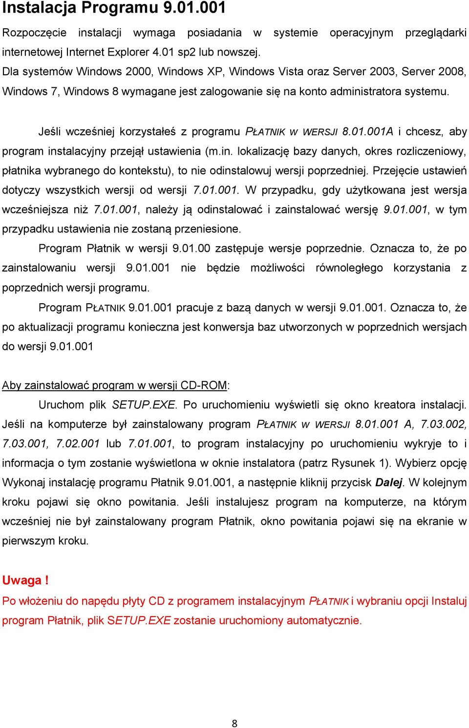 Jeśli wcześniej korzystałeś z programu PŁATNIK w WERSJI 8.01.001A i chcesz, aby program ins