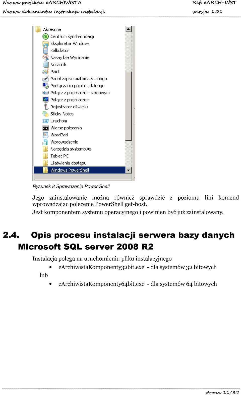 Opis procesu instalacji serwera bazy danych Microsoft SQL server 2008 R2 Instalacja polega na uruchomieniu pliku