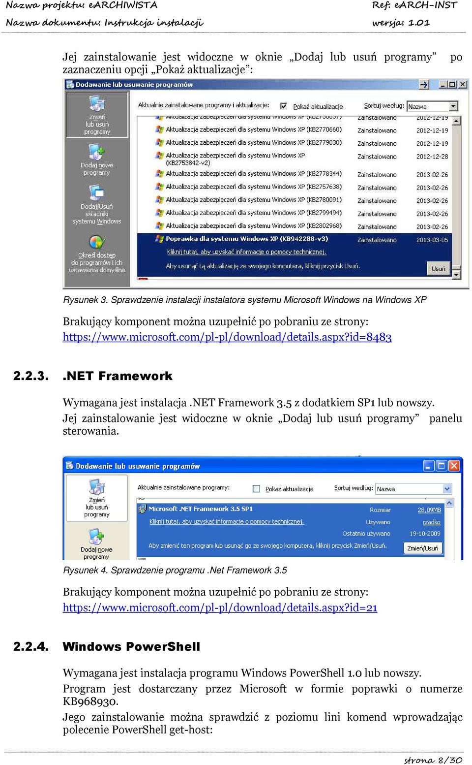 2.2.3..NET Framework Wymagana jest instalacja.net Framework 3.5 z dodatkiem SP1 lub nowszy. Jej zainstalowanie jest widoczne w oknie Dodaj lub usuń programy panelu sterowania. Rysunek 4.