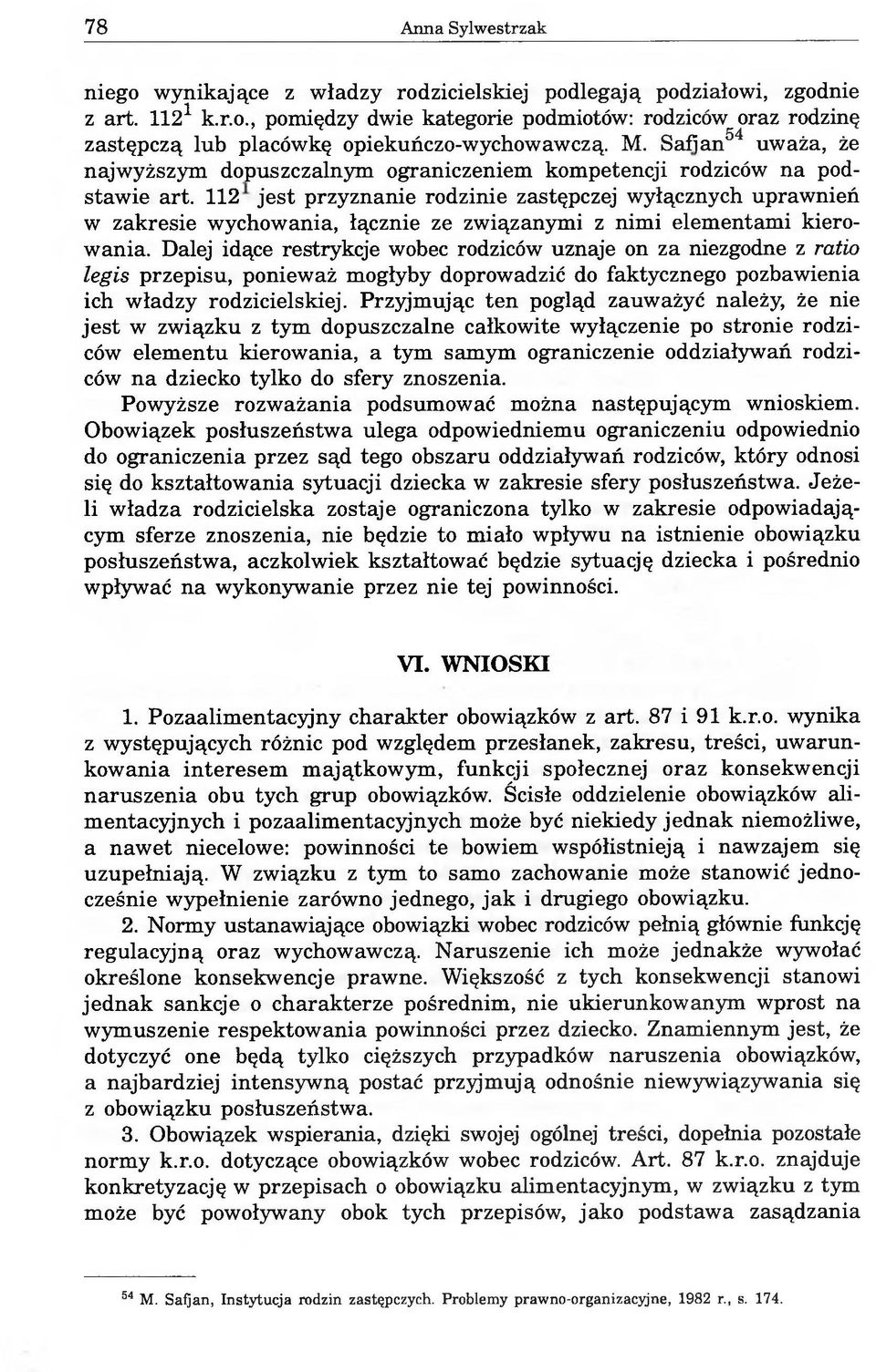 112 jest przyznanie rodzinie zastępczej wyłącznych uprawnień w zakresie wychowania, łącznie ze związanymi z nimi elementami kierowania.